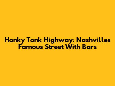 Honky Tonk Highway: Nashville's Famous Street With Bars