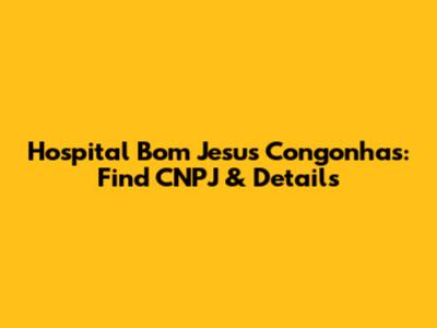 Hospital Bom Jesus Congonhas: Find CNPJ & Details