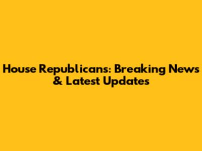 House Republicans: Breaking News & Latest Updates