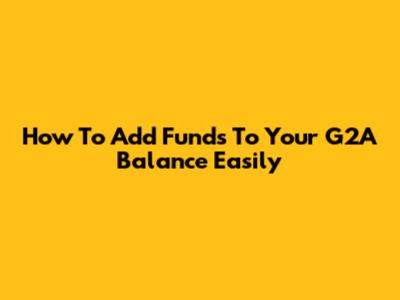 How To Add Funds To Your G2A Balance Easily