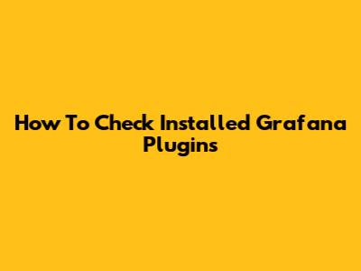 How To Check Installed Grafana Plugins