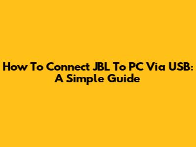 How To Connect JBL To PC Via USB: A Simple Guide
