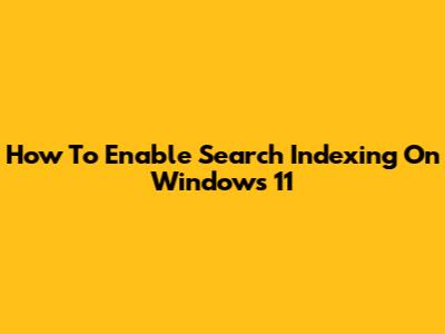How To Enable Search Indexing On Windows 11