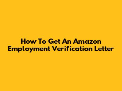How To Get An Amazon Employment Verification Letter