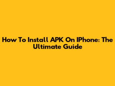 How To Install APK On IPhone: The Ultimate Guide