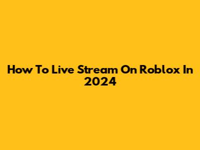 How To Live Stream On Roblox In 2024