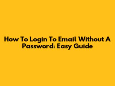 How To Login To Email Without A Password: Easy Guide