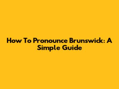 How To Pronounce Brunswick: A Simple Guide