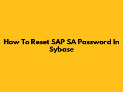How To Reset SAP SA Password In Sybase