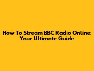 How To Stream BBC Radio Online: Your Ultimate Guide