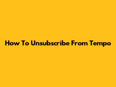 How To Unsubscribe From Tempo