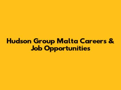 Hudson Group Malta Careers & Job Opportunities