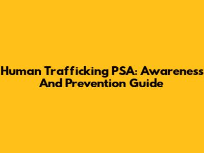 Human Trafficking PSA: Awareness And Prevention Guide