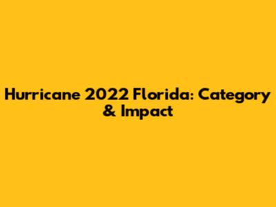 Hurricane 2022 Florida: Category & Impact