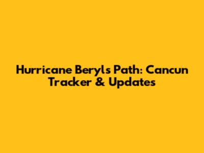 Hurricane Beryl's Path: Cancun Tracker & Updates