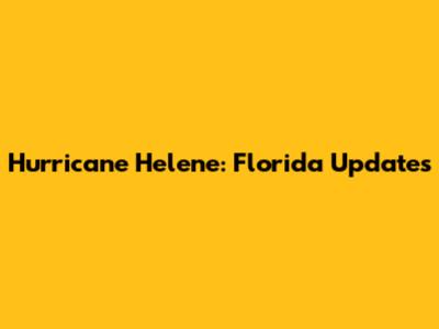 Hurricane Helene: Florida Updates