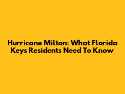 Hurricane Milton: What Florida Keys Residents Need To Know