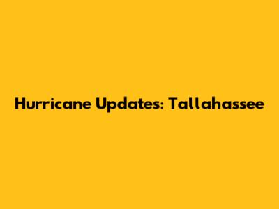 Hurricane Updates: Tallahassee
