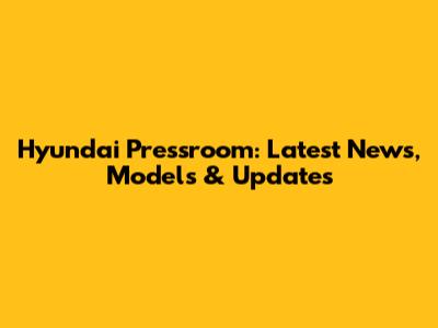 Hyundai Pressroom: Latest News, Models & Updates