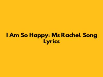 I Am So Happy: Ms Rachel Song Lyrics