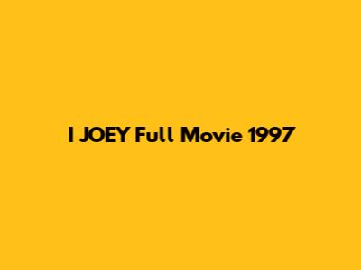 I JOEY Full Movie 1997
