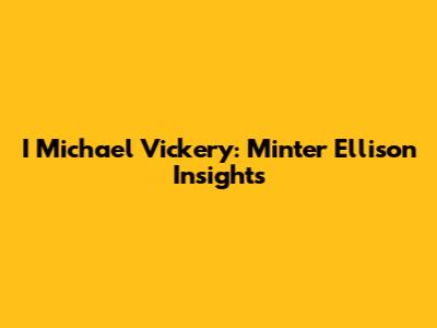 I Michael Vickery: Minter Ellison Insights