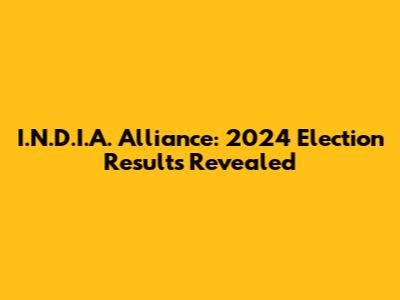 I.N.D.I.A. Alliance: 2024 Election Results Revealed