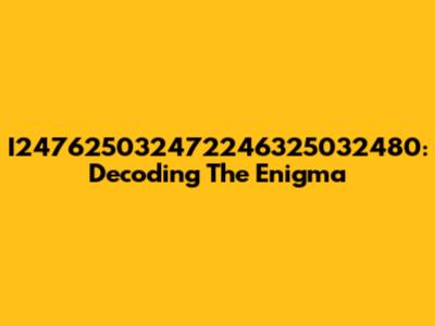 I247625032472246325032480: Decoding The Enigma