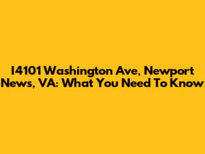 I4101 Washington Ave, Newport News, VA: What You Need To Know