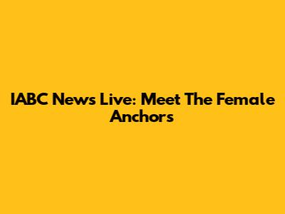 IABC News Live: Meet The Female Anchors