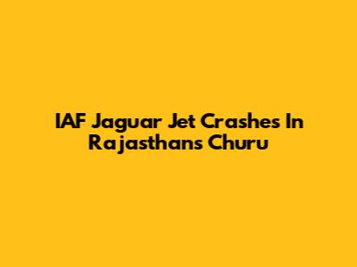 IAF Jaguar Jet Crashes In Rajasthan's Churu