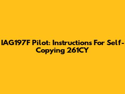 IAG197F Pilot: Instructions For Self-Copying 261CY