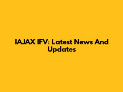IAJAX IFV: Latest News And Updates
