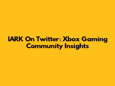 IARK On Twitter: Xbox Gaming Community Insights