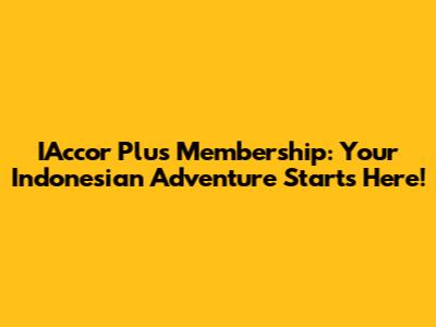 IAccor Plus Membership: Your Indonesian Adventure Starts Here!