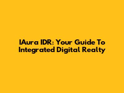 IAura IDR: Your Guide To Integrated Digital Realty
