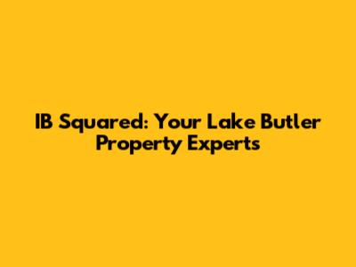 IB Squared: Your Lake Butler Property Experts
