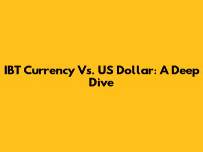IBT Currency Vs. US Dollar: A Deep Dive