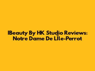 IBeauty By HK Studio Reviews: Notre Dame De L'Île-Perrot