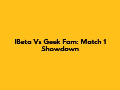 IBeta Vs Geek Fam: Match 1 Showdown
