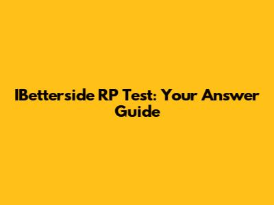 IBetterside RP Test: Your Answer Guide