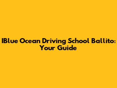 IBlue Ocean Driving School Ballito: Your Guide