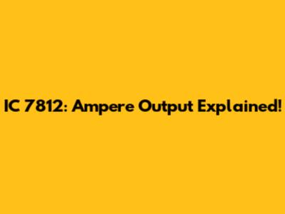 IC 7812: Ampere Output Explained!