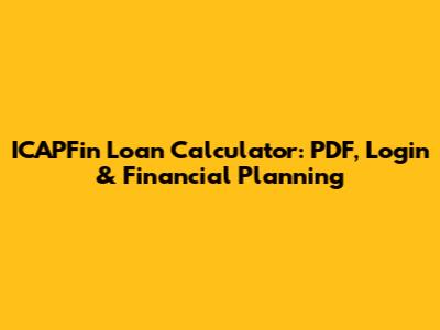 ICAPFin Loan Calculator: PDF, Login & Financial Planning