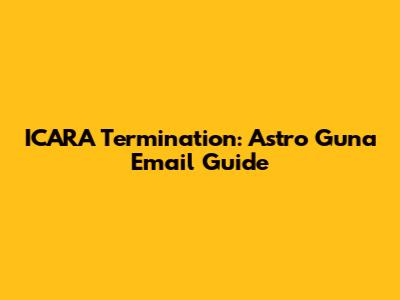 ICARA Termination: Astro Guna Email Guide