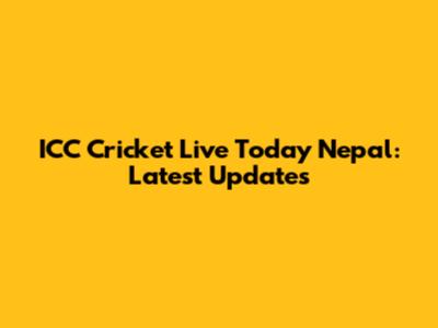 ICC Cricket Live Today Nepal: Latest Updates