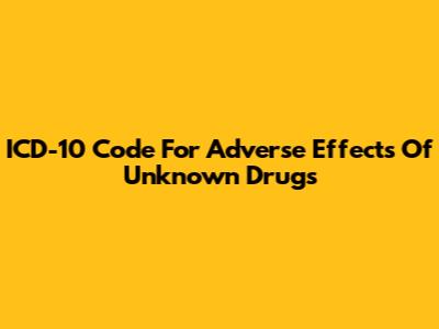 ICD-10 Code For Adverse Effects Of Unknown Drugs