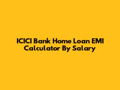 ICICI Bank Home Loan EMI Calculator By Salary