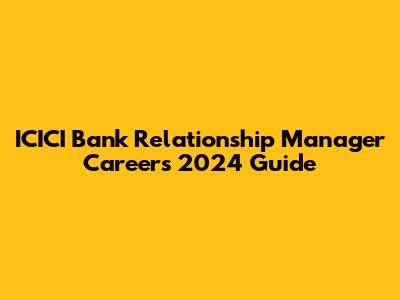ICICI Bank Relationship Manager Careers 2024 Guide
