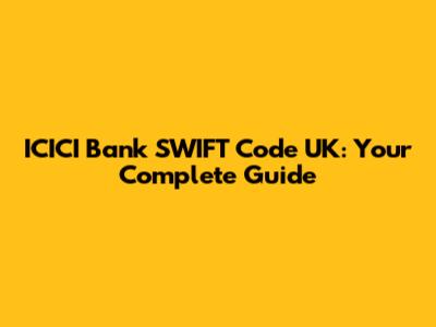 ICICI Bank SWIFT Code UK: Your Complete Guide